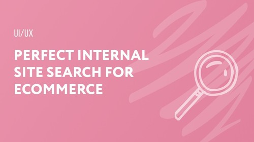 UX/UI Recommendations: Developing The Perfect Internal Search For E-commerce
